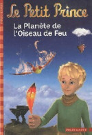 Le Petit Prince. La Planète De L'oiseau De Feu (2011) De Fabrice De Saint Exupéry - Autres & Non Classés