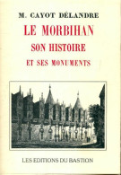 Le Morbihan, Son Histoire Et Ses Monuments (1990) De M Cayot Délandre - History