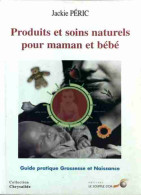 Produits Et Soins Naturels Pour Maman Et Bébé (2002) De Jackie Péric - Santé