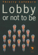 Lobby Or Not To Be (1991) De Thierry Lefébure - Economie