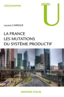 La France : Les Mutations Des Systèmes Productifs (2013) De Laurent Carroué - Géographie