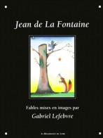 Les Fables Illustrées Par G. Lefèvre (2000) De Jean De La Fontaine - Andere & Zonder Classificatie
