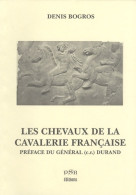 Les Chevaux De La Cavalerie Française : De François Ier (2001) De Denis Bogros - Histoire