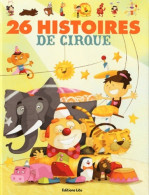26 Histoires De Cirque - Dès 3 Ans (2011) De Lito - Sonstige & Ohne Zuordnung