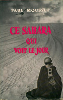 Ce Sahara Qui Voit Le Jour (1960) De Paul Mousset - Andere & Zonder Classificatie