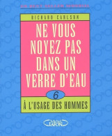 Ne Vous Noyez Pas Dans Un Verre D'eau à L'usage Des Hommes (2002) De Richard Carlson - Other & Unclassified