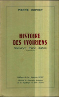 Histoire Des Ivoiriens. Naissance D'une Nation (1962) De Pierre Duprey - Geschichte