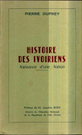 Histoire Des Ivoiriens. Naissance D'une Nation (1962) De Pierre Duprey - History