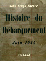 Histoire Du Débarquement. Juin 1944 (1960) De John Turner - Guerra 1939-45