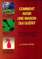 Comment Avoir Une Maison Qui Guérit (2007) De Robert Dehin - Santé