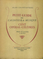 Petit Guide De L'auditeur De Musique : Cent Opéras Célèbres (1953) De Jean Chantavoine - Musica