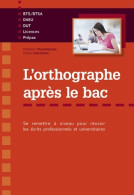 L'Orthographe Après Le Bac Se Remettre à Niveau Pour Réussir Les Écrits Professionnels Et Universitaires ( - Otros & Sin Clasificación