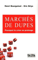 Marchés De Dupes. Pourquoi La Crise Va Continuer (2010) De Henri Bourguinat - Economie