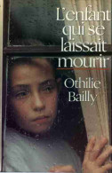 L'enfant Qui Se Laissait Mourir (1992) De Othilie Bailly - Andere & Zonder Classificatie