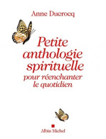 Petite Anthologie Spirituelle Pour Réenchanter Le Quotidien (2011) De Anne Ducrocq - Religion