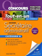 Devenir Secrétaire Administratif Catégorie B : Tout-en-un (2008) De Bernard Delhoume - 18 Ans Et Plus