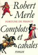 Fortune De France Tome XII : Complots Et Cabales (2001) De Robert Merle - Históricos