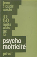 Les 50 Mots Clés De La Psycho Motricité (1976) De Jean-Claude Coste - Psicología/Filosofía