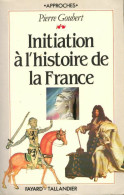 Initiation à L'histoire De France (1984) De Pierre Goubert - Histoire