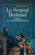 Le Sergent Bertrand : Portrait D'un Nécrophile Heureux (1991) De Michel Dansel - Autres & Non Classés