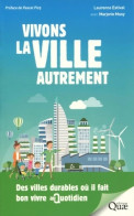 Vivons La Ville Autrement : Des Villes Durables Où Il Fait Bon Vivre Au Quotidien. Préface Pascal P - Natur