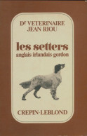Les Setters Anglais, Irlandais, Gordon (1983) De Jean Riou - Animaux