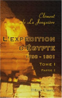 L'expédition D'Egypte 1798 - 1801 : Tome I Partie I (2005) De Clément De La Jonquière - Geschichte