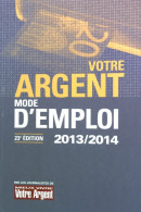 Votre Argent, Mode D'emploi 2013/2014 (2013) De Collectif - Economie