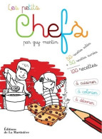 Les Petits Chefs. 100 Recettes à Cuisiner à Colorier Et à Dévorer (2011) De Guy Martin - Andere & Zonder Classificatie