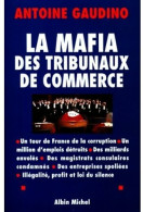 La Mafia Des Tribunaux De Commerce (1998) De Antoine Gaudino - Economia