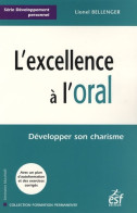 L'excellence à L'oral : Développer Son Charisme (2007) De Lionel Bellenger - Autres & Non Classés