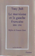 Le Marxisme Et La Gauche Française (1830-1981) (1987) De Tony Judt - Geschichte