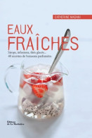 Eaux Fraîches. Sirops Infusions Thés Glacés... 40 Recettes De Boissons Parfumées (2012) De Catherine Madani - Health