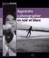 Apprendre à Photographier En Noir Et Blanc (2009) De Dosda Savine - Photographie