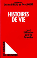 Les Histoires De Vie Tome I : Utilisation Pour La Formation (1989) De Gaston Pineau - Non Classés