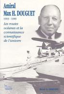 Amiral Max H. Douguet 1903-1989. Les Routes Océanes Et La Connaissance Scientifique De L'univers ( - Biografia