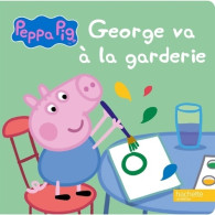 Peppa Pig - George Va à La Garderie (2016) De Hachette Jeunesse - Andere & Zonder Classificatie