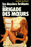 Les Dossiers Brûlants De La Brigade Des Moeurs (1976) De André Burnat - Sonstige & Ohne Zuordnung