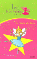 Léa, La Fée Ballerine Tome VII : A L'école De Danse (2006) De Anna Wilson - Andere & Zonder Classificatie