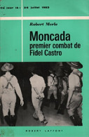 Moncada, Premier Combat De Fidel Castro (1965) De Robert Merle - Geschiedenis