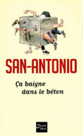 Ca Baigne Dans Le Béton Ou L'infernale Tragédie (2010) De San-Antonio - Autres & Non Classés