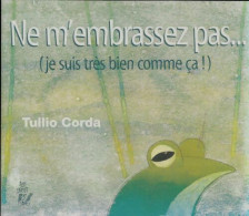 Ne M'embrassez Pas (je Suis Très Bien Comme ça) (2016) De Tullio Corda - Autres & Non Classés