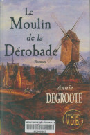 Le Moulin De La Dérobade (2001) De Annie Degroote - Autres & Non Classés