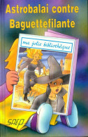 Astrobalai Contre Baguettefilante (1998) De Sabine Germain - Sonstige & Ohne Zuordnung