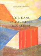L'or Dans La Poussière Des Seuils (2009) De Françoise Matthey - Autres & Non Classés