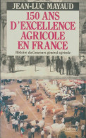 150 Ans D'excellence Agricole En France : Histoire Du Concours Général Agricole (1991) De Jean-Luc M - Autres & Non Classés