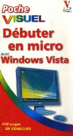 Débuter En Micro Avec Windows Vista (2007) De Paul McFedries - Informatica