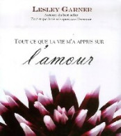 Tout Ce Que La Vie M'a Appris Sur L'amour (2006) De Lesley Garner - Geheimleer