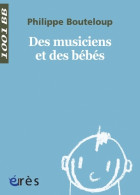 1001 BB 041 - Des Musiciens Et Des Bébés (2010) De Philippe Bouteloup - Psychology/Philosophy