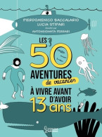 Les 50 Aventures De Vacances à Vivre Avant D'avoir 13 Ans (2022) De Pierdomenico Baccalario - Andere & Zonder Classificatie